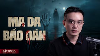 MA DA BÁO OÁN - Truyện ma Nguyễn Huy kể