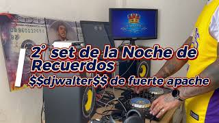 2° set de la Noche de Recuerdos $$djwalter$$ de fuerte apache