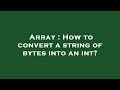 Array : How to convert a string of bytes into an int?