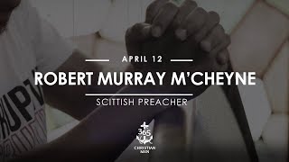 April 12th Robert Murray M’Cheyne – Scottish Preacher #christianmotivation #truestory