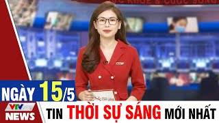 BẢN TIN SÁNG ngày 15/5 - Tin tức thời sự mới nhất hôm nay | VTVcab Tin tức