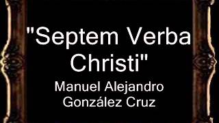 Septem Verba Christi - Manuel Alejandro González Cruz [CT]