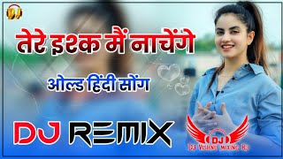 tere ishq ma Naachenge Song Dj Remix !! Raja Hindustani hindi Song Old is gold Dj Remix ||