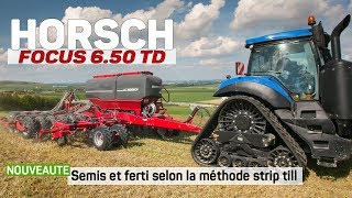 NEW - HORSCH Focus 6.50 TD : Semis et Fertilisation localisée selon la méthode Strip Till