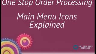One Stop Order Processing: Main Screen Icons explained