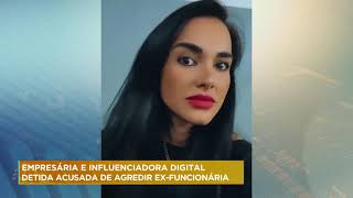 Influenciadora digital Kamyla Simioni é detida suspeita de agredir ex-funcionária