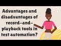 What are the advantages and disadvantages of using record-and-playback tools in test automation?