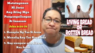 LIVING BREAD vs ROTTEN BREAD / John 6:24-35 ( Aug 1, 2021) #tandaanmoito II Gerry Eloma Channel