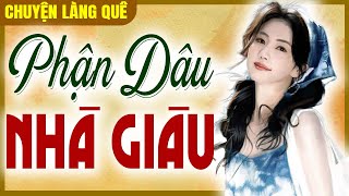 Chuyện làng quê 2025: Phận Dâu Nhà Giàu trọn bộ - Đọc truyện đêm khuya ngủ ngon