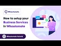 How to setup your business services in Whautomate