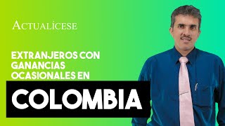 ¿Residentes extranjeros deben declarar ganancia ocasional en Colombia?