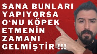 İLGİSİZ ERKEĞİ KÖPEK ETMENİN YOLLARI-BUNLARI YAPIYORSA ONU KÖPEK ETMENİN ZAMANI GELMİŞTİR.