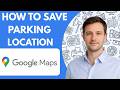 How to save parking location on Google Maps full guide 2026