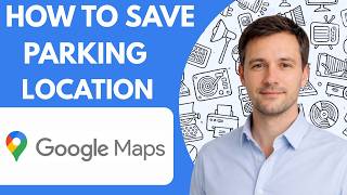 How to save parking location on Google Maps full guide 2026