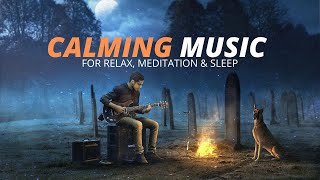 Calming Guitar Music For Sleep Meditation & Study
