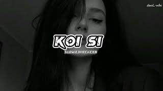Koi si : Afsana Khan (slowed+reverb) song| slowl_-vibe