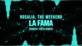 ROSALÍA - LA FAMA ft. The Weeknd (Robert Firth Remix)