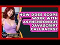 How Does Scope Work With Asynchronous JavaScript Callbacks? - JavaScript Toolkit