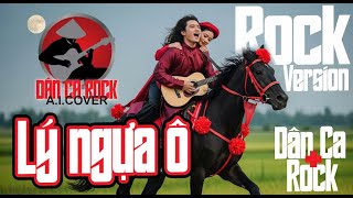 Lý Ngựa Ô  Rock Version |  Dân Ca Rock AI - Dân ca cover AI