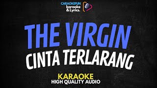 The Virgin - Cinta Terlarang Karaoke Lirik