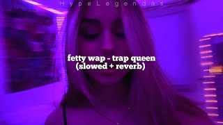 Fetty Wap - Trap Queen (s l o w e d + r e v e r b)