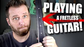 Playing a FRETLESS Guitar!