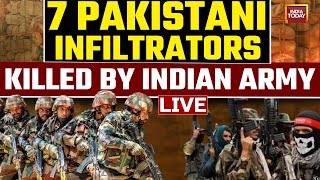 LIVE: 7 Pakistani Infiltrators Killed By Indian Army | India Amry Kills Pakistan's Infiltrators News