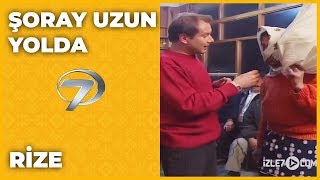 Rize - Şoray Uzun Yolda