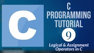 C Programming Tutorial for Beginners 9 - Logical Operators in C + Assignment Operators in C