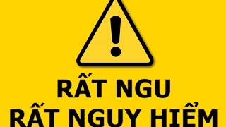 C2hS #25 - Rất ngu, rất nguy hiểm!