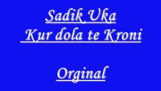 Sadik Uka KUR DOLA TE KRONI --Original--