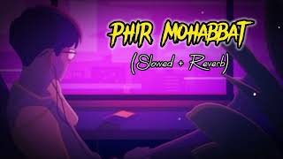 Phir_Mohabbat New (Slowed + Reverb) 2023 Song || Mr Lofi Lover