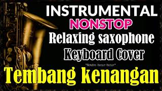 INSTRUMENTAL NONSTOP HITS TEMBANG KENANGAN SEPANJANG MASA - 60 MENIT SAXOPHONE ORGAN TUNGGAL