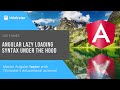 Angular Lazy Loading Syntax Under the Hood