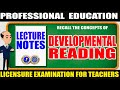 DEVELOPMENTAL READING | LECTURE NOTES | PROFESSIONAL EDUCATION|  BLEPT Review