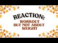 REACTION  Workout but not weight loss