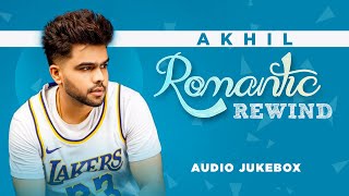 AKHIL | Romantic Rewind (Audio Jukebox) | Latest Punjabi Song 2021 | Speed Records
