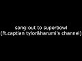 song:out to superbowl(ft.captian tylor&harumi's channel)