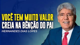 Hernandes Dias Lopes | VOCÊ TEM VALOR! DEUS VAI TE ABENÇOAR!