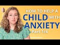 How to Help a Child With Anxiety: A Parent-Centered Approach to Managing Children’s Anxiety Part 1/4