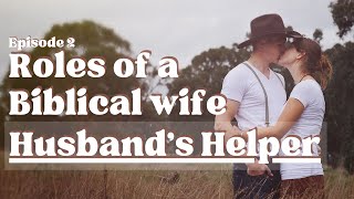 Roles of a Biblical Wife | Being your Husband's Helper | Christian Homemaker