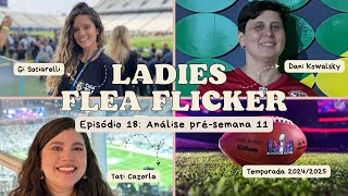 Ladies Flea Flicker EP18: Análise Pré-Semana 11