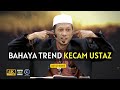 USTAZ MANIS - BAHAYA TREND KECAM USTAZ