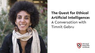 The Quest for Ethical Artificial Intelligence | Timnit Gebru || Harvard Radcliffe Institute