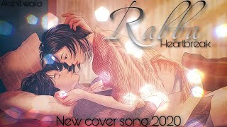 Rabba | Heartbreak Song | Akshit walia | Mann Taneja | New Song 2020