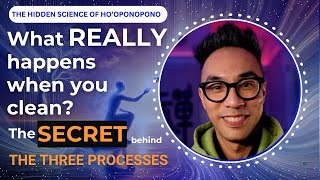 What REALLY Happens When You Clean with Ho'oponopono? The Secret Behind the 3 processes