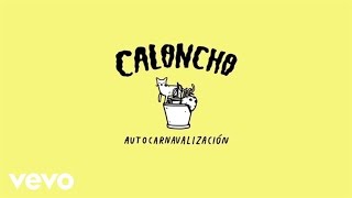 Caloncho - Autocarnavalización (Crónica De Fiesta Pt.2 / Lyric Video)