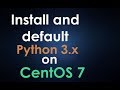 Install and default #python 3.x on #CentOS 7