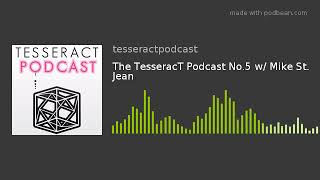 The TesseracT Podcast No.5 w/ Mike St. Jean