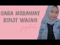 5 Tips Merawat Kulit Wajah || Qirsy Halim